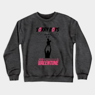 sorry boys dad is my valentine <3 Crewneck Sweatshirt